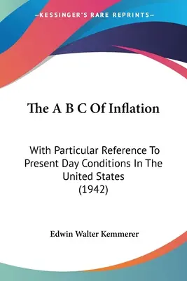 L'A B C dell'inflazione: Con particolare riferimento alle condizioni attuali degli Stati Uniti (1942) - The A B C Of Inflation: With Particular Reference To Present Day Conditions In The United States (1942)