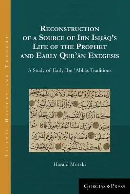 Ricostruzione di una fonte della Vita del Profeta di Ibn Isḥāq e della prima esegesi del Qurʾān: Uno studio del primo Ibn ʿAbbās Tr - Reconstruction of a Source of Ibn Isḥāq's Life of the Prophet and Early Qurʾān Exegesis: A Study of Early Ibn ʿAbbās Tr