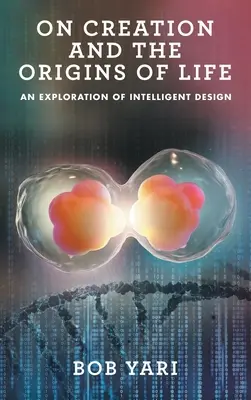 Sulla creazione e le origini della vita: Un'esplorazione del disegno intelligente - On Creation and the Origins of Life: An Exploration of Intelligent Design
