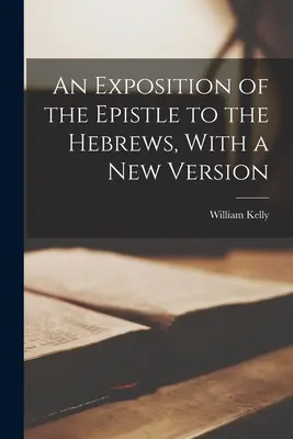 Un'esposizione dell'epistola agli Ebrei, con una nuova versione - An Exposition of the Epistle to the Hebrews, With a New Version