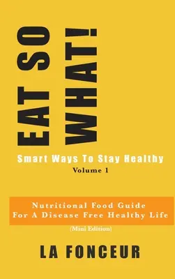 MANGIARE COSI'! Modi intelligenti per rimanere in salute Volume 1: Guida alimentare nutrizionale per vegetariani per una vita sana e senza malattie - EAT SO WHAT! Smart Ways To Stay Healthy Volume 1: Nutritional food guide for vegetarians for a disease free healthy life