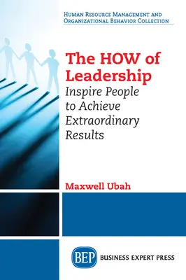 Il COME della leadership: Ispirare le persone a raggiungere risultati straordinari - The HOW of Leadership: Inspire People to Achieve Extraordinary Results