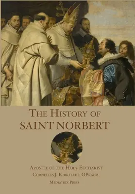 Storia di San Norberto: apostolo della Santa Eucaristia - The History of St. Norbert: Apostle of the Holy Eucharist