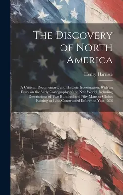 La scoperta dell'America del Nord; un'indagine critica, documentaria e storica, con un saggio sulla prima cartografia del Nuovo Mondo, incluso il libro 