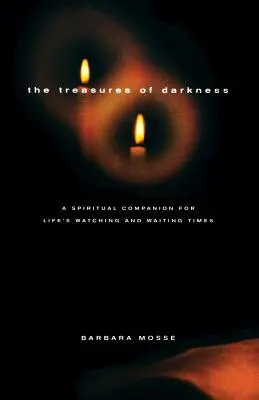 I tesori dell'oscurità: Un compagno spirituale per i tempi di guardia e di attesa della vita - The Treasures of Darkness: A Spiritual Companion for Life's Watching and Waiting Times