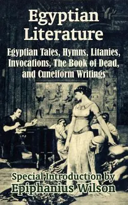 Letteratura egizia: Racconti egiziani, inni, litanie, invocazioni, il Libro dei Morti e le scritture cuneiformi - Egyptian Literature: Egyptian Tales, Hymns, Litanies, Invocations, The Book of Dead, and Cuneiform Writings