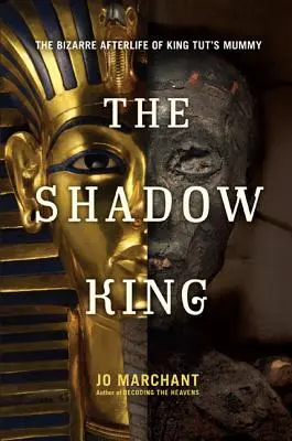 Il re ombra: La bizzarra vita ultraterrena della mummia di Re Tut - The Shadow King: The Bizarre Afterlife of King Tut's Mummy