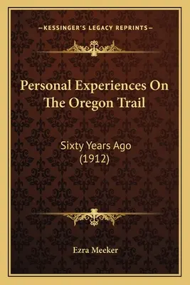 Esperienze personali sul sentiero dell'Oregon: Sessant'anni fa (1912) - Personal Experiences On The Oregon Trail: Sixty Years Ago (1912)