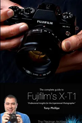 Guida completa alla fotocamera Fujifilm X-T1 (edizione in bianco e nero) - The Complete Guide to Fujifilm's X-T1 Camera (B&W Edition)