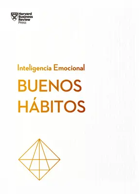 Buenos Hbitos. Serie Inteligencia Emocional HBR (Buone Abitudini Edizione Spagnola) - Buenos Hbitos. Serie Inteligencia Emocional HBR (Good Habits Spanish Edition)