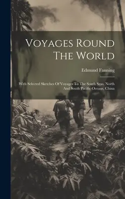 Viaggi intorno al mondo: Con schizzi selezionati di viaggi nei mari del sud, negli oceani del Pacifico settentrionale e meridionale, in Cina - Voyages Round The World: With Selected Sketches Of Voyages To The South Seas, North And South Pacific Oceans, China