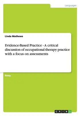 Evidence-Based Practice - Una discussione critica sulla pratica della terapia occupazionale, con particolare attenzione alle valutazioni. - Evidence-Based Practice - A critical discussion of occupational therapy practice with a focus on assessments