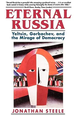 La Russia eterna: Eltsin, Gorbaciov e il miraggio della democrazia - Eternal Russia: Yeltsin, Gorbachev, and the Mirage of Democracy