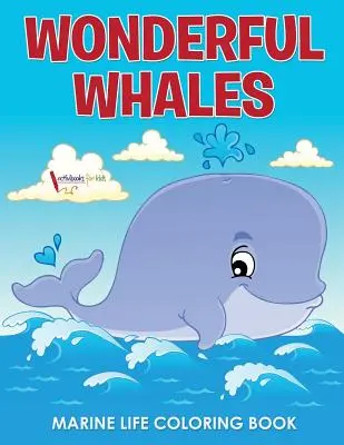 Libro da colorare sulla vita marina delle balene - Wonderful Whales Marine Life Coloring Book