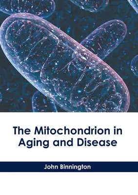Il mitocondrio nell'invecchiamento e nella malattia - The Mitochondrion in Aging and Disease