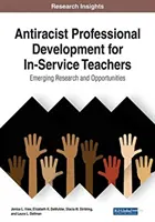 Sviluppo professionale antirazzista per insegnanti in servizio: Ricerche e opportunità emergenti, 1 volume - Antiracist Professional Development for In-Service Teachers: Emerging Research and Opportunities, 1 volume