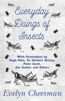 Le azioni quotidiane degli insetti - Con illustrazioni di Hugh Main, Herbert Shirley, Peter Scott, dell'autore e di altri. - Everyday Doings of Insects - With Illustrations by Hugh Main, Dr Herbert Shirley, Peter Scott, the Author and Others