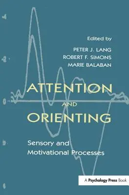 Attenzione e orientamento: Processi sensoriali e motivazionali - Attention and Orienting: Sensory and Motivational Processes