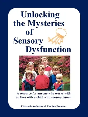 Svelare i misteri delle disfunzioni sensoriali: Una risorsa per chiunque lavori o viva con un bambino con problemi sensoriali - Unlocking the Mysteries of Sensory Dysfunction: A Resource for Anyone Who Works With, or Lives With, a Child with Sensory Issues