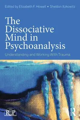 La mente dissociata in psicoanalisi: Comprendere e lavorare con il trauma - The Dissociative Mind in Psychoanalysis: Understanding and Working With Trauma