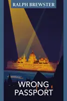 Passaporto sbagliato - Avventure nell'Ungheria del tempo di guerra - Wrong Passport - Adventures in Wartime Hungary