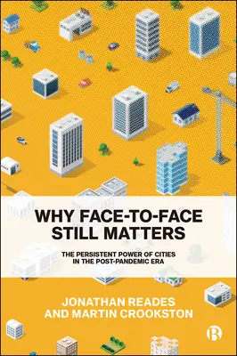 Perché il faccia a faccia è ancora importante: Il potere persistente delle città nell'era post-pandemica - Why Face-To-Face Still Matters: The Persistent Power of Cities in the Post-Pandemic Era