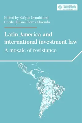 America Latina e diritto internazionale degli investimenti: Un mosaico di resistenze - Latin America and International Investment Law: A Mosaic of Resistance