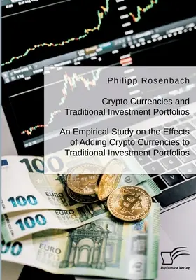 Criptovalute e portafogli di investimento tradizionali. Uno studio empirico sugli effetti dell'aggiunta di criptovalute ai portafogli di investimento tradizionali. - Crypto Currencies and Traditional Investment Portfolios. An Empirical Study on the Effects of Adding Crypto Currencies to Traditional Investment Portf