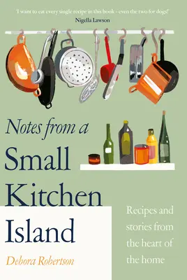 Appunti da una piccola isola di cucina - “Voglio mangiare ogni singola ricetta di questo libro” Nigella Lawson - Notes from a Small Kitchen Island - 'I want to eat every single recipe in this book' Nigella Lawson