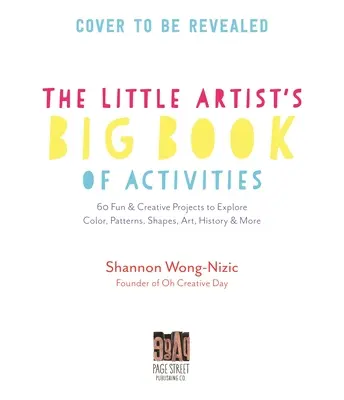 Il grande libro delle attività dei piccoli artisti: 60 progetti divertenti e creativi per esplorare il colore, i modelli, le forme, la storia dell'arte e molto altro ancora. - The Little Artists' Big Book of Activities: 60 Fun and Creative Projects to Explore Color, Patterns, Shapes, Art History and More