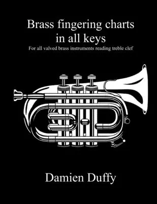Schemi di diteggiatura per ottoni in tutte le chiavi: Per tutti gli strumenti a fiato che leggono la chiave di violino - Brass fingering charts in all keys: For all valved brass instruments reading treble clef