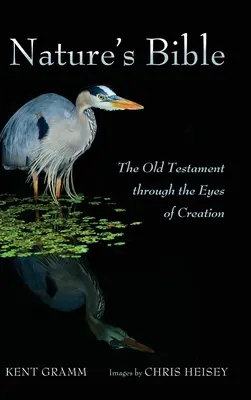 La Bibbia della natura: L'Antico Testamento attraverso gli occhi della creazione - Nature's Bible: The Old Testament Through the Eyes of Creation