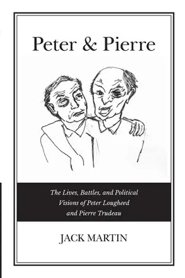 Peter e Pierre: Vite, battaglie e visioni politiche di Peter Lougheed e Pierre Trudeau - Peter & Pierre: The Lives, Battles, and Political Visions of Peter Lougheed and Pierre Trudeau