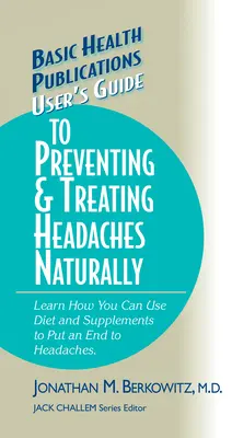 Guida dell'utente alla prevenzione e al trattamento naturale del mal di testa - User's Guide to Preventing & Treating Headaches Naturally