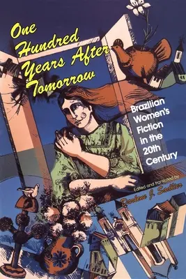 Cento anni dopo domani: Narrativa femminile brasiliana del XX secolo - One Hundred Years After Tomorrow: Brazilian Women's Fiction in the Twentieth Century