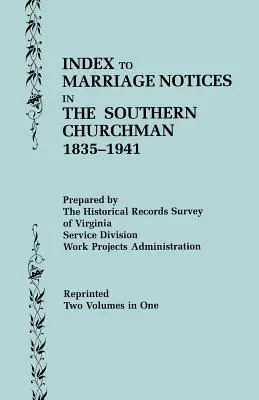 Indice degli avvisi di matrimonio nel Southern Churchman, 1835-1941. Due volumi in uno (Volume I: A-K), Volume II: L-Z) - Index to Marriage Notices in the Southern Churchman, 1835-1941. Two Volumes in One (Volume I: A-K), Volume II: L-Z)