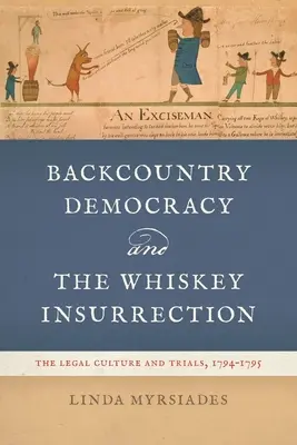 La democrazia di campagna e l'insurrezione del whisky: Cultura giuridica e processi, 1794-1795 - Backcountry Democracy and the Whiskey Insurrection: The Legal Culture and Trials, 1794-1795