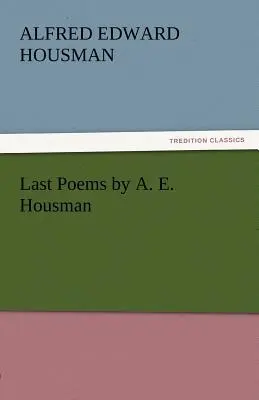 Ultime poesie di A. E. Housman - Last Poems by A. E. Housman
