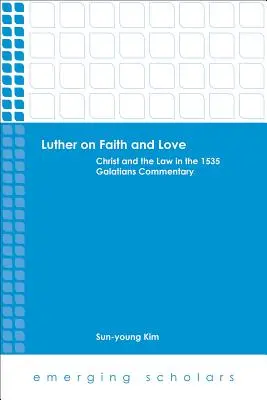 Lutero su fede e amore: Cristo e la legge nel commento ai Galati del 1535 - Luther on Faith and Love: Christ and the Law in the 1535 Galatians Commentary