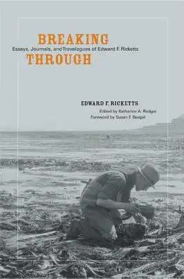 Sfondamento: Saggi, diari e diari di viaggio di Edward F. Ricketts - Breaking Through: Essays, Journals, and Travelogues of Edward F. Ricketts