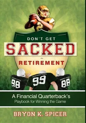 Non farti licenziare in pensione: Il manuale del quarterback finanziario per vincere la partita - Don't Get Sacked in Retirement: A Financial Quarterback's Playbook for Winning the Game