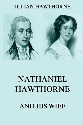 Nathaniel Hawthorne e sua moglie: volumi I e II - Nathaniel Hawthorne And His Wife: Volumes I & II