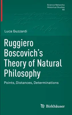 La teoria della filosofia naturale di Ruggiero Boscovich: Punti, distanze, determinazioni - Ruggiero Boscovich's Theory of Natural Philosophy: Points, Distances, Determinations