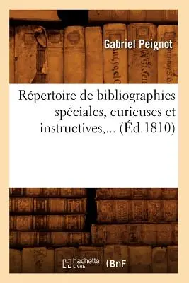 Repertorio di Bibliografie Speciali, Curiose e Istruttive (d.1810) - Rpertoire de Bibliographies Spciales, Curieuses Et Instructives (d.1810)