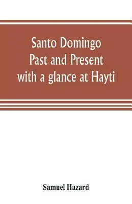 Santo Domingo: passato e presente, con uno sguardo a Hayti - Santo Domingo: past and present, with a glance at Hayti