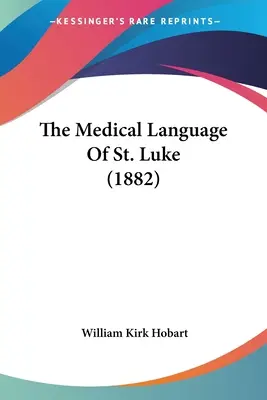 Il linguaggio medico di San Luca (1882) - The Medical Language Of St. Luke (1882)