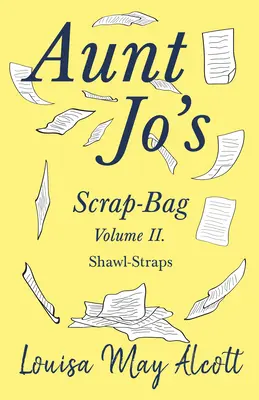 La borsa degli scarti di zia Jo, volume II: scialli e cinture - Aunt Jo's Scrap-Bag Volume II;Shawl-Straps