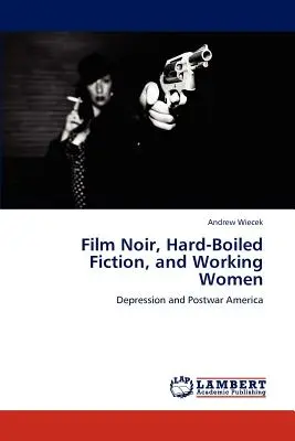 Film noir, hard boiled e donne lavoratrici - Film Noir, Hard-Boiled Fiction, and Working Women