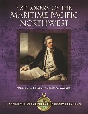 Esploratori del Pacifico nord-occidentale marittimo: Mappare il mondo attraverso i documenti primari - Explorers of the Maritime Pacific Northwest: Mapping the World through Primary Documents