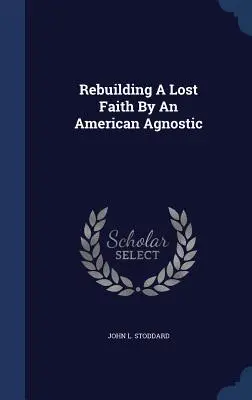 Ricostruire una fede perduta da un agnostico americano - Rebuilding A Lost Faith By An American Agnostic